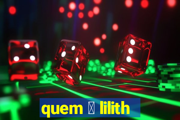 quem 茅 lilith