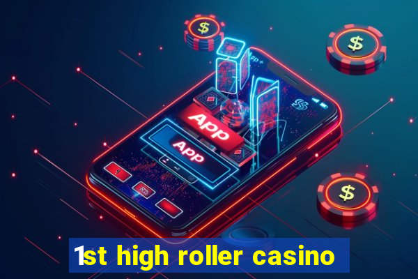 1st high roller casino