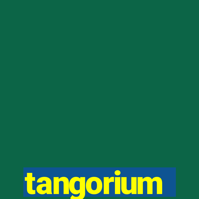 tangorium