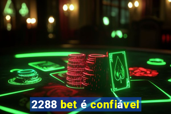 2288 bet é confiável