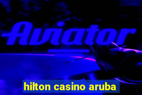 hilton casino aruba