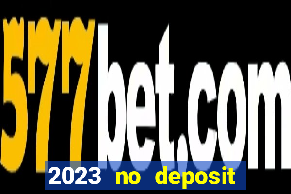 2023 no deposit casino bonus