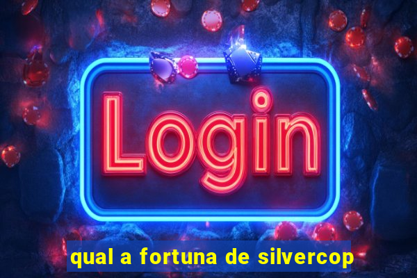 qual a fortuna de silvercop