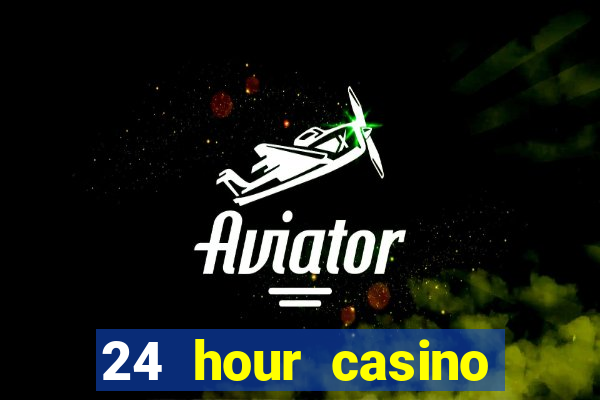 24 hour casino near me