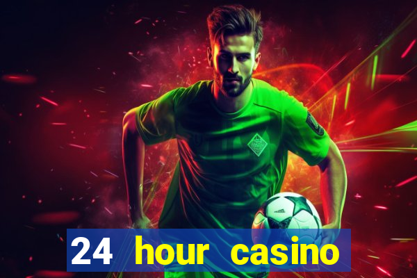 24 hour casino near me