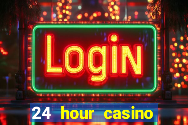 24 hour casino near me