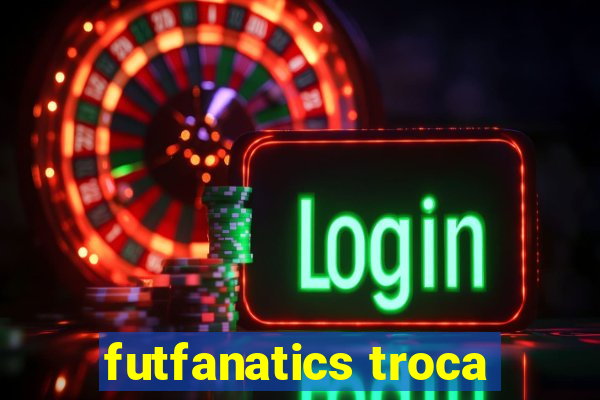 futfanatics troca