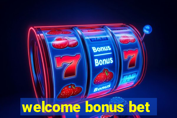 welcome bonus bet