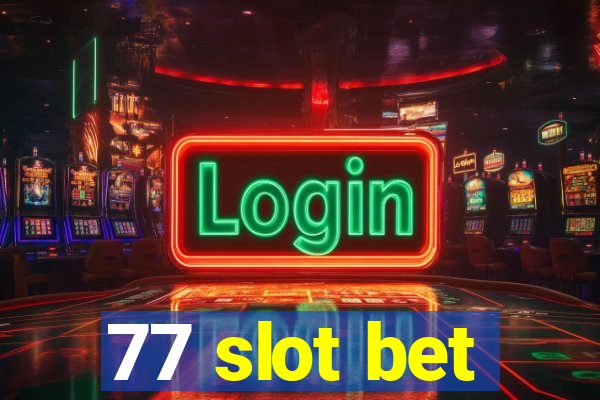 77 slot bet