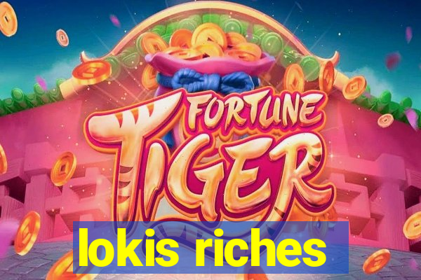 lokis riches