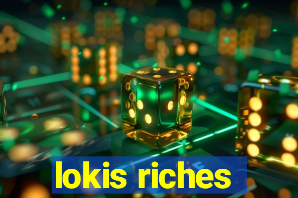 lokis riches