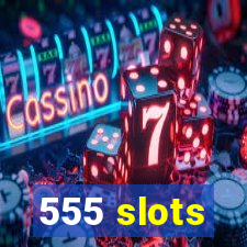 555 slots