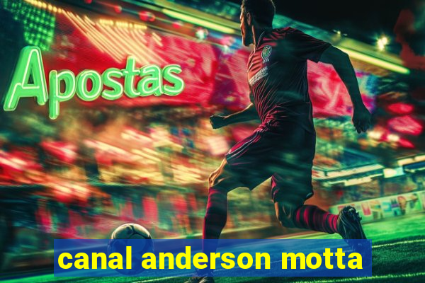 canal anderson motta