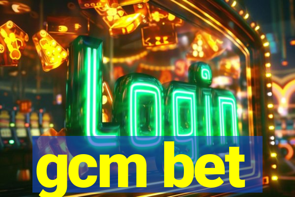 gcm bet