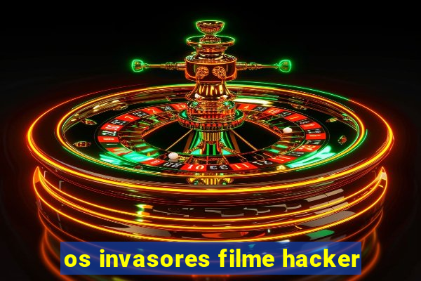 os invasores filme hacker