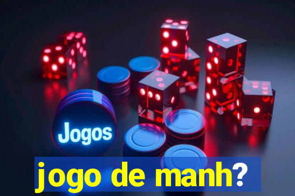 jogo de manh?