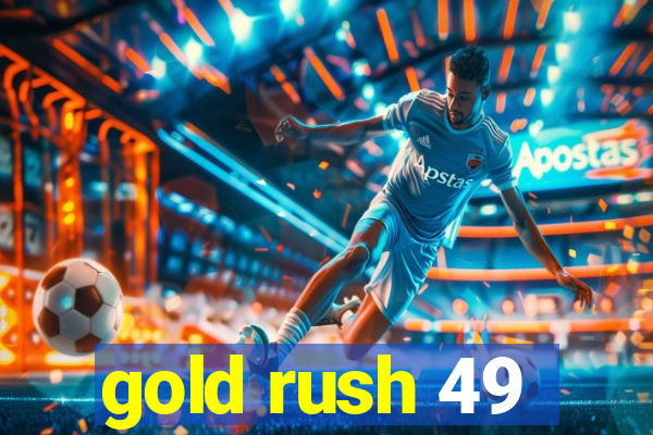 gold rush 49