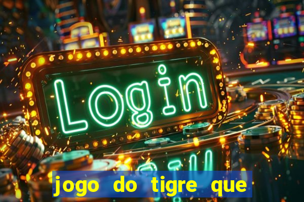 jogo do tigre que ganha dinheiro no cadastro