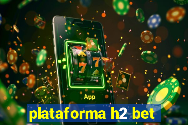 plataforma h2 bet