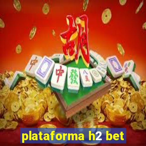 plataforma h2 bet