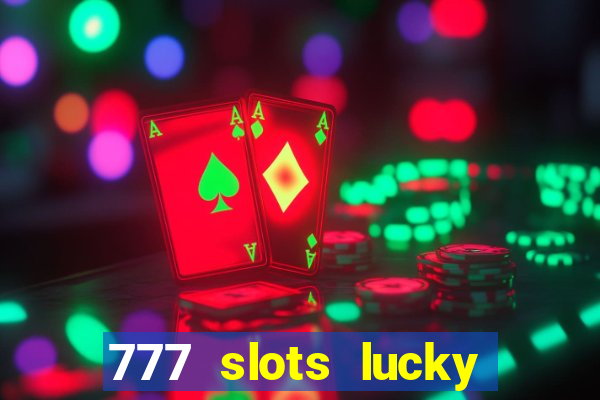 777 slots lucky brasil paga mesmo