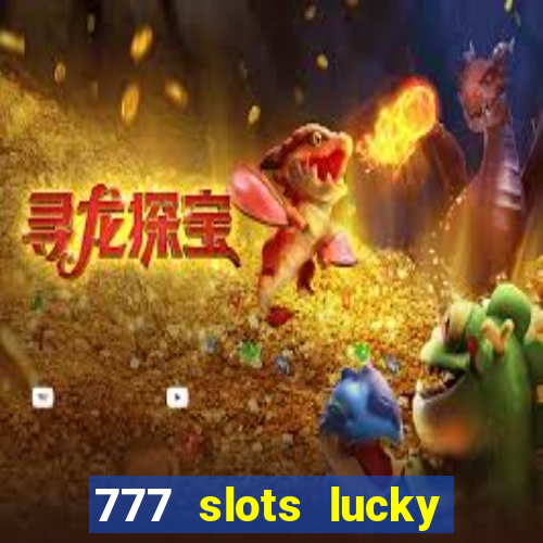 777 slots lucky brasil paga mesmo