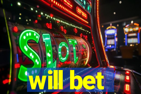 will bet