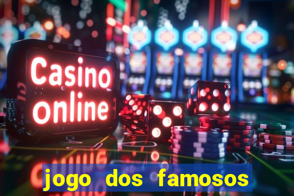 jogo dos famosos que ganha dinheiro