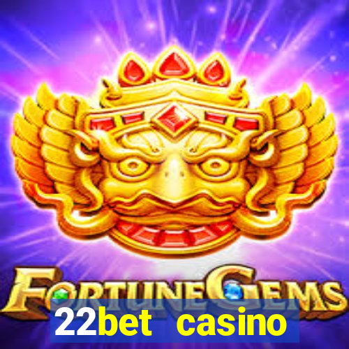 22bet casino minimum deposit