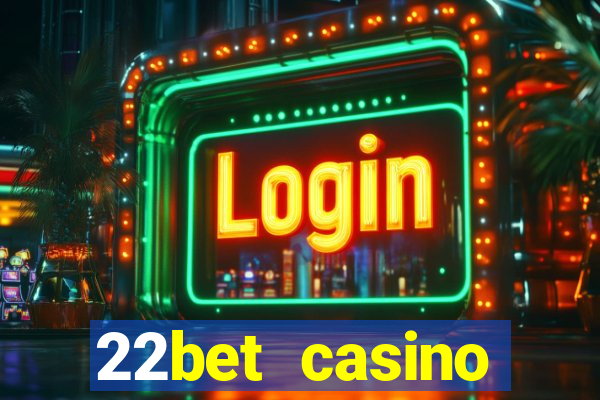 22bet casino minimum deposit