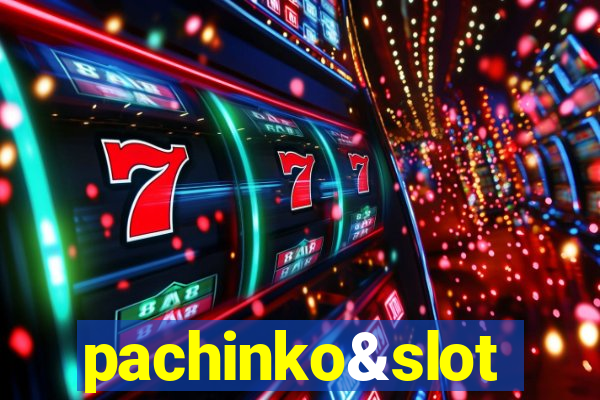 pachinko&slot