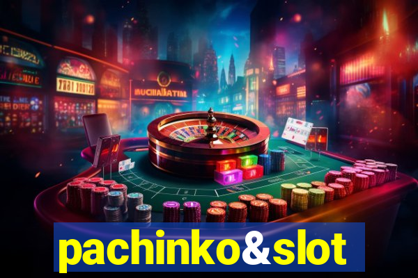 pachinko&slot