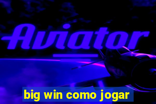 big win como jogar