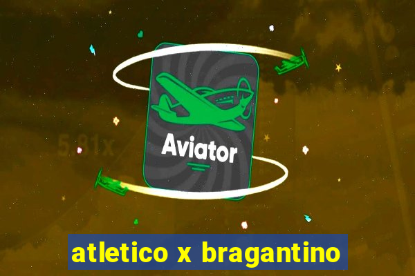 atletico x bragantino