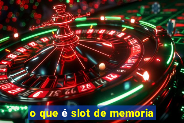 o que é slot de memoria