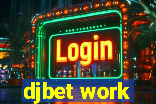 djbet work