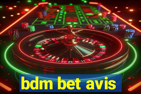 bdm bet avis