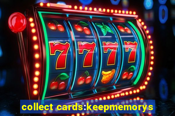 collect cards:keepmemorys