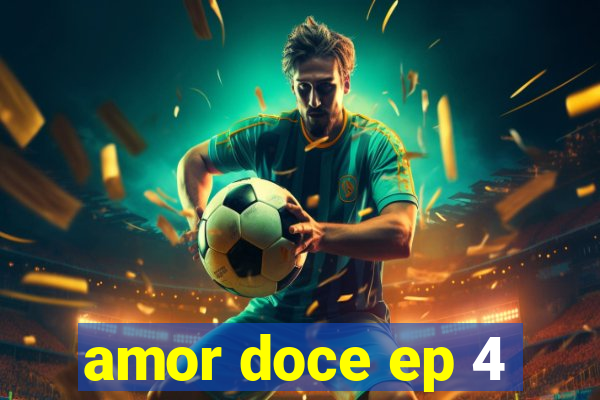 amor doce ep 4