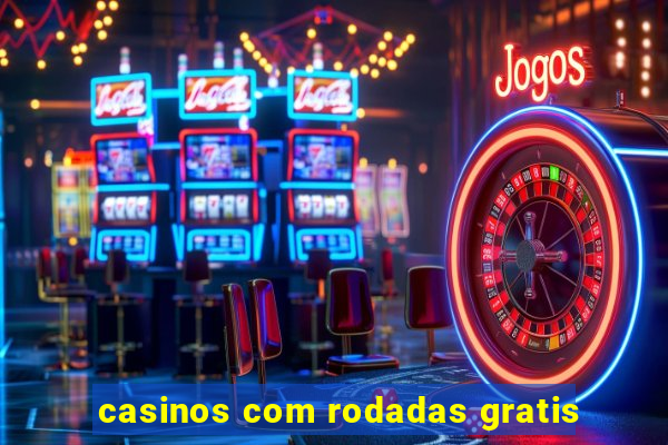 casinos com rodadas gratis