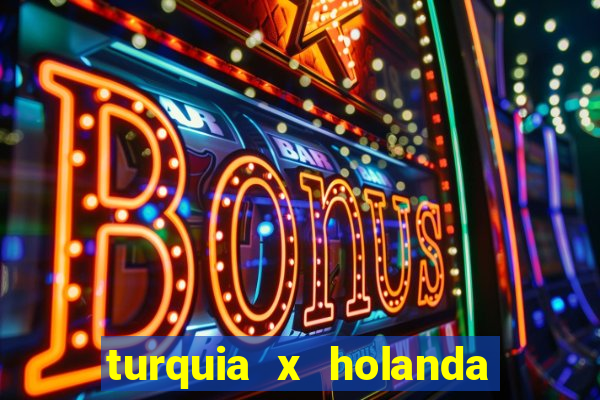 turquia x holanda onde assistir