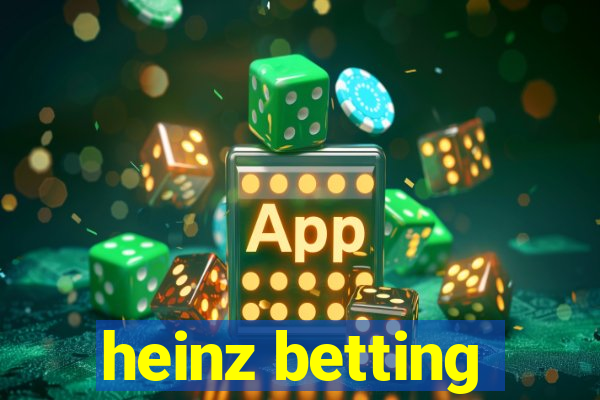 heinz betting