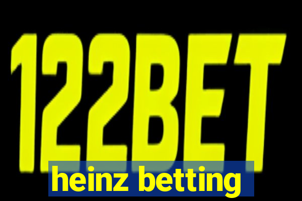 heinz betting