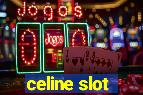 celine slot