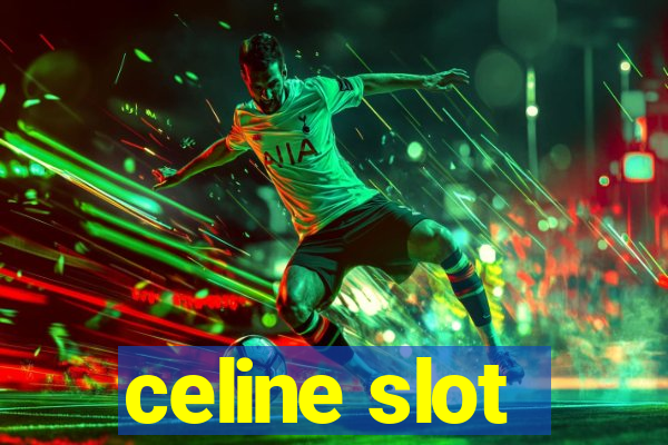 celine slot