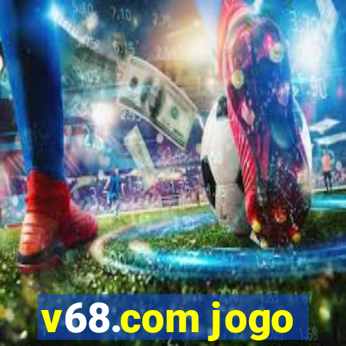 v68.com jogo