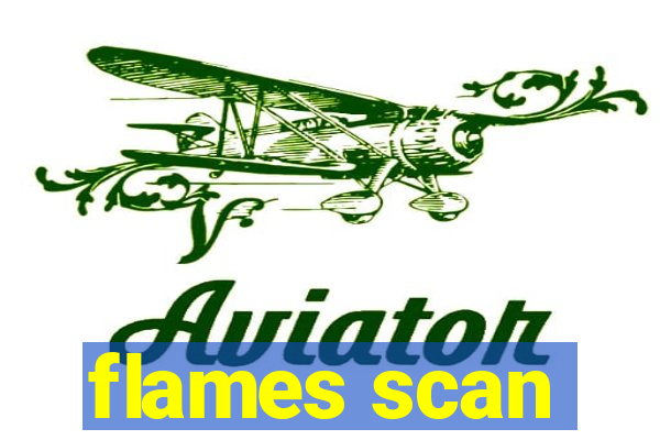 flames scan