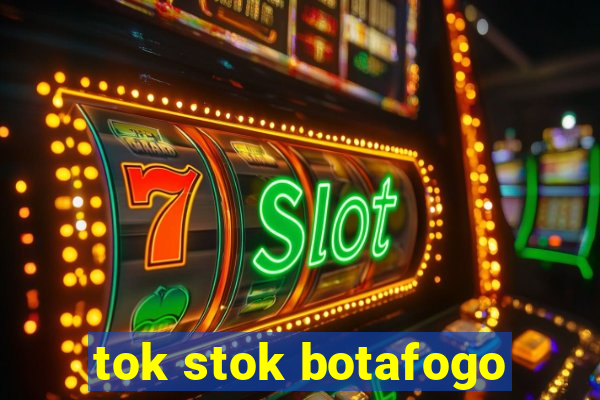 tok stok botafogo