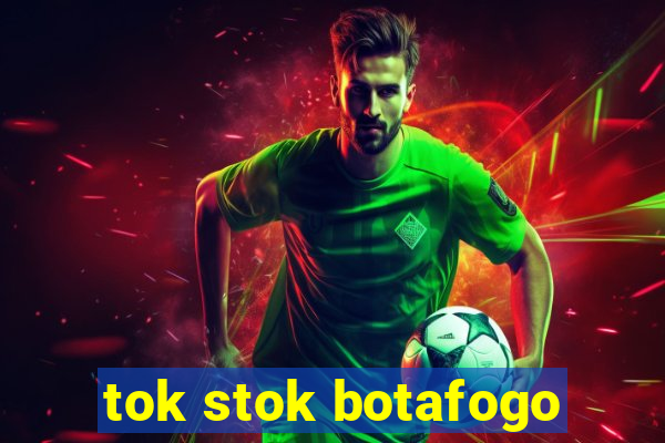 tok stok botafogo