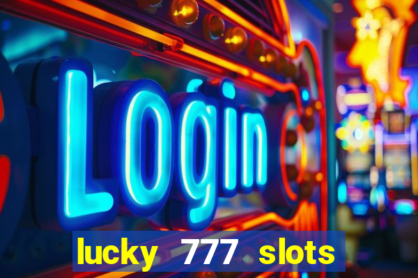 lucky 777 slots real money jili